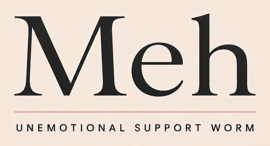 Meh — Unemotional Support Worm